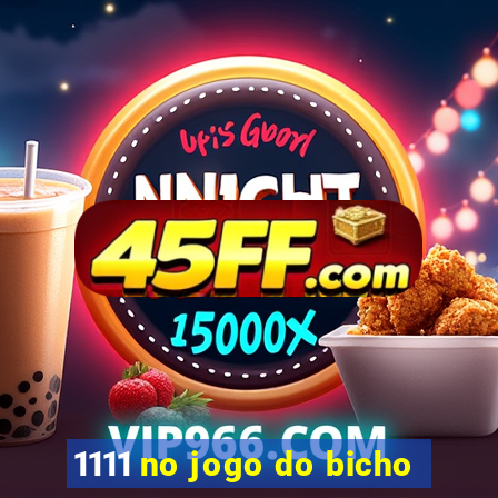 1111 no jogo do bicho